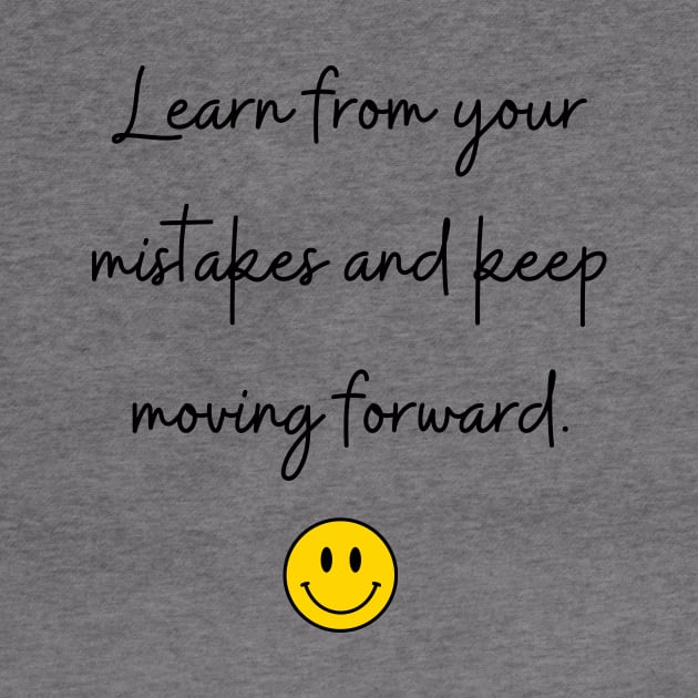 Learn from your mistakes and keep moving forward. by FoolDesign